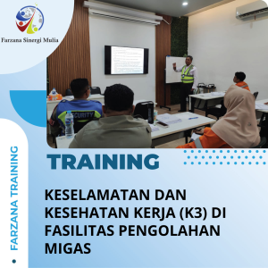 TRAINING KESELAMATAN DAN KESEHATAN KERJA (K3) DI FASILITAS PENGOLAHAN MIGAS