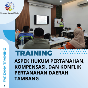 TRAINING ASPEK HUKUM PERTANAHAN, KOMPENSASI, DAN KONFLIK PERTANAHAN DAERAH TAMBANG