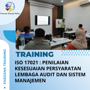 TRAINING ISO 17021 : PENILAIAN KESESUAIAN PERSYARATAN LEMBAGA AUDIT DAN SISTEM MANAJEMEN