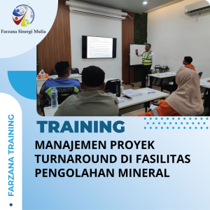 TRAINING MANAJEMEN PROYEK TURNAROUND DI FASILITAS PENGOLAHAN MINERAL